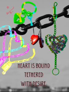 HEAR IS BOUND TETHERED WITH DESIRE