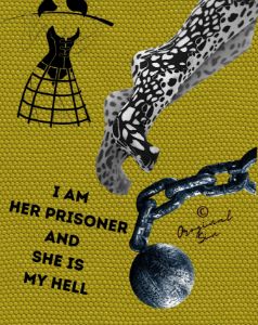 I AM HER PRISONER AND SHE IS MY HELL