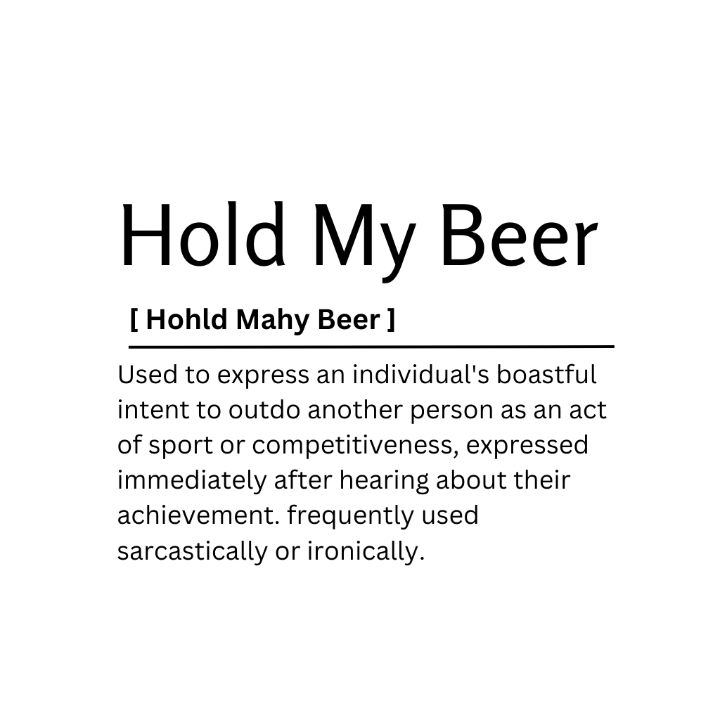 Hold My Beer Dictionary Definition - Kaigozen - Digital Art, Humor &  Satire, Signs & Sayings - ArtPal