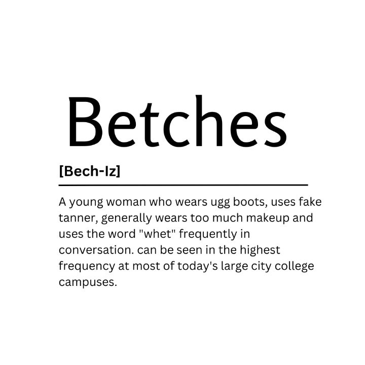 Betches Dictionary Definition - Kaigozen - Digital Art, Humor & Satire,  Signs & Sayings - ArtPal