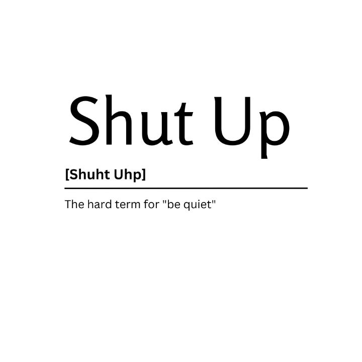 Shut Up Dictionary Definition - Kaigozen - Digital Art, Humor & Satire,  Signs & Sayings - ArtPal
