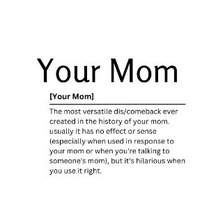 Your Mom  Dictionary Definition