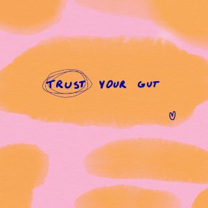 TRUST your gut