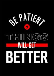 Be patient. Things will get better