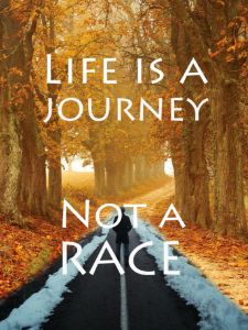 Life Is A Journey, Not A Race