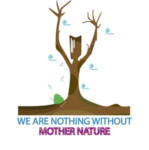 We Are Nothing Without MOTHER NATURE