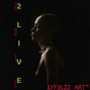 2 LIVE × 2 DIE/ LYF3LZZ_ART™