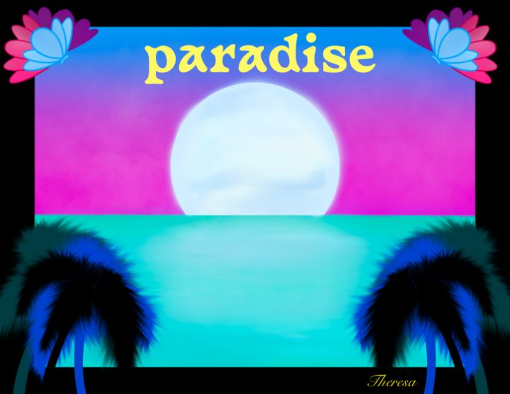 Paradise - Art by Theresa