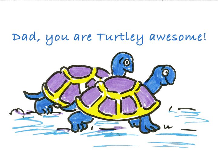 Dad, you're turtley awesome! - Shining Light Gallery