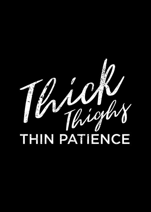 Thick Thighs Thin Patience Funny - Viper Visuals - Drawings & Illustration,  Sports & Hobbies, Other Sports & Hobbies - ArtPal