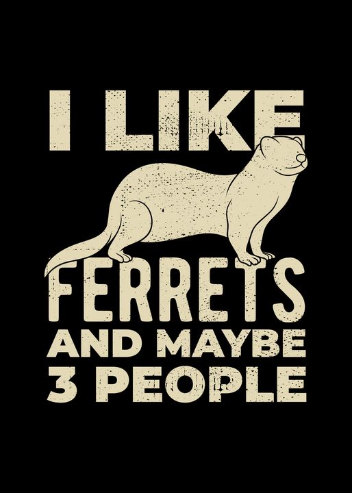 I Like Ferrets And Maybe 3 People - Viper Visuals - Drawings &  Illustration, Animals, Birds, & Fish, Other Animals, Birds, & Fish - ArtPal