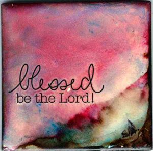 Blessed be the Lord