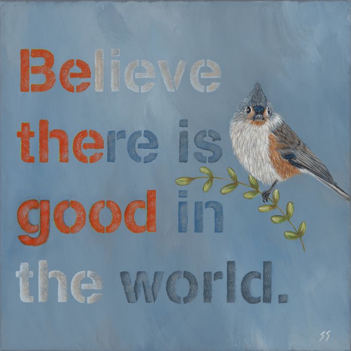 Believe there is good in the world - Susan Sawyer - Paintings & Prints ...