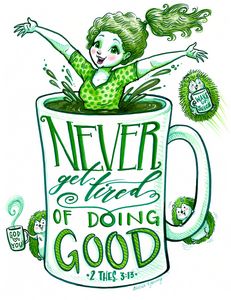 Never Get Tired of Doing Good! - Art by Alicia Renee