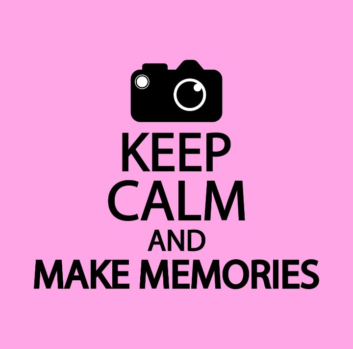Keep calm and make memories - Creative Photography