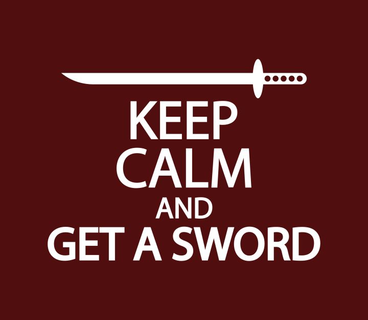 Keep calm and get a sword - Creative Photography