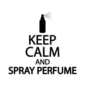 Keep calm and spray perfume