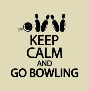 Keep calm and go bowling