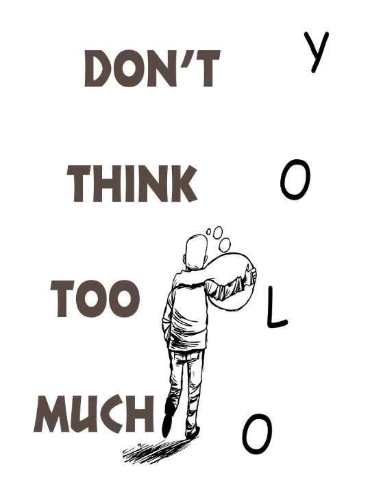 Don'T Think Too Much. You only Live - T98 - Drawings & Illustration ...