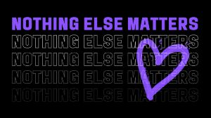 Nothing Else Matters wall art