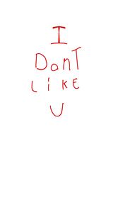 I dont like you